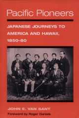 Pacific Pioneers Japanese Journeys to America and Hawaii, 1850-80 cover image
