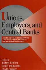 Unions, Employers, and Central Banks Macroeconomic Coordination and Institutional Change in Social Market Economies cover image