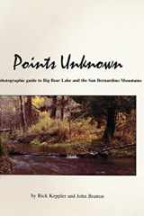 Points Unknown A Photographic Guide to Big Bear Lake and the San Bernardino... cover image