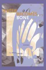 Water Becomes Bone (First Book) cover image