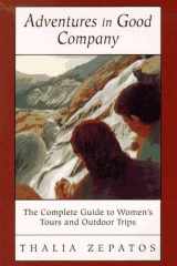 Adventures in Good Company: The Complete Guide to Women's Tours and Outdoor Trips cover image