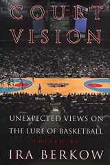 Court Vision Unexpected Views on the Lure of Basketball cover image