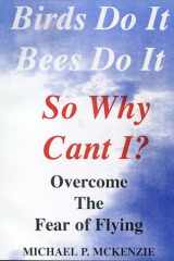 Birds Do It, Bees Do It, So Why Can't I? Overcome the Fear of Flying cover image