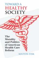 Toward a Healthy Society: The Morality and Politics of American Health Care Reform cover image