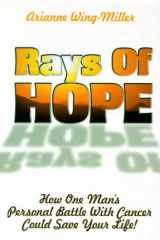 Rays of Hope How One Man's Personal War with Cancer Could Save Your Life cover image