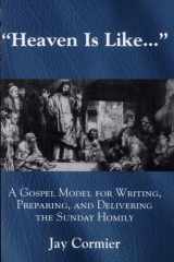 Heaven is Like... A Gospel Model for Writing, Preparing, and Delivering the Sunday Homily cover image
