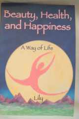 Beauty, Health and Happiness A Way of Life cover image