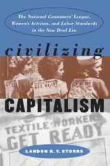 Civilizing Capitalism: The National Consumers' League, Women's Activism, and Labor Standards in the New Deal Era (Gender and American Culture) cover image