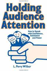 Holding Audience Attention How to Speak with Confidence, Substance and Power cover image