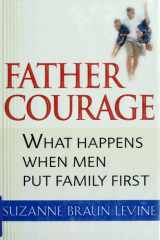 Father Courage: What Happens When Men Put Family First cover image