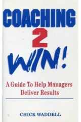 Coaching to Win A Guide to Help Managers Deliver Results cover image