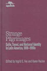 Strange Pilgrimages: Exile, Travel, and National Identity in Latin America, 1800D1990s (Jaguar Books on Latin America) cover image