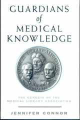 Guardians of Medical Knowledge The Genesis of the Medical Library Association cover image
