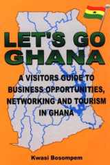 Let's Go Ghana: A Visitor's Guide to Business Opportunities, Networking and Tourism in Ghana cover image