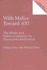 With Malice Toward All?: The Media and Public Confidence in Democratic Institutions (Praeger Studies in Political Communication) cover image