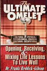 The Ultimate Omelet : Opening, Receiving, & Mixing Life Lessons to Live Well cover image
