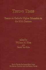 Trying Times Essays on Catholic Higher Education in the 20th Century cover image