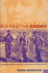 Fighting the Enemy Australian Soldiers and Their Adversaries in World War II cover image