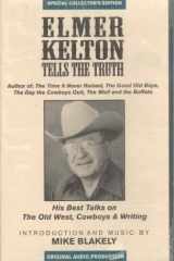 Elmer Kelton Tells the Truth: His Best Talks on the West, Cowboys & Writing (2 cassettes) cover image