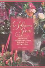 Heaven Scent Aromatic Christmas Crafts, Recipes and Decorations cover image