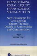Transforming Social Inquiry, Transforming Social Action New Paradigms for Crossing the Theory/Practice Divide in Universities and Communities cover image