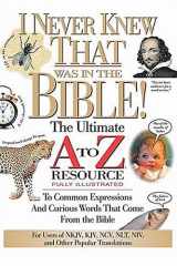 I Never Knew That Was in the Bible The Ultimate A to Z(r) Resource Series cover image