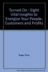 Turned On Eight Vital Insights to Energize Your People, Customers and Profits cover image