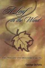 A Leaf in the Wind I Say, "Yes Lord" Even When I Want to Say, "No." cover image