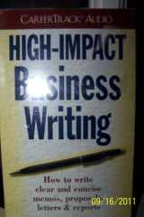High-Impact Business Writing: How to Write Faster, More Easily and with Far Greater Impact cover image
