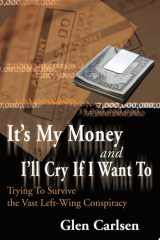 It's My Money and I'll Cry If I Want To Trying to Survive the Vast Left-Wing Conspiracy cover image