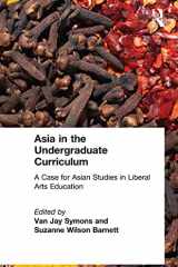 Asia in the Undergraduate Curriculum: A Case for Asian Studies in Liberal Arts Education: A Case for Asian Studies in Liberal Arts Education cover image