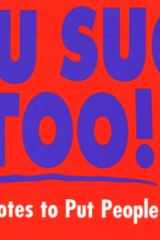 You Suck, Too More Nasty Notes to Put People in Their Place cover image