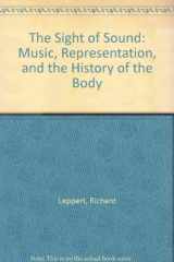 The Sight of Sound Music, Representation and the History of the Body cover image