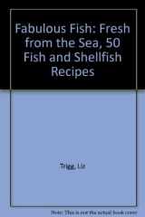 Fabulous Fish Fresh from the Sea: 50 Fish and Shellfish Recipes cover image