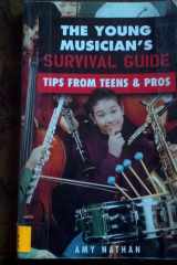 The Young Musician's Survival Guide:Tips from Teens & Pros cover image