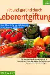 Fit und gesund durch Leberentgiftung. Die besten Wirkstoffe und Rezepte für eine gezielte Ernährung zur Entlastung der Leber. Übergewicht, Stoffwechsel- und Darmproblemen damit vorbeugen. cover image