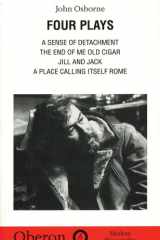 John Osborne: Four Plays: A Sense of Detachment; The End of Me Old Cigar; Jill and Jack; A Place Calling Itself Rome (Oberon Modern Playwrights) cover image