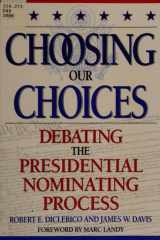 Choosing Our Choices Debating the Presidential Nominating Process cover image