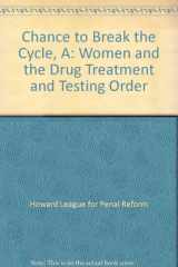 Chance to Break the Cycle, A: Women and the Drug Treatment and Testing Order cover image