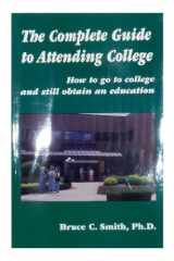 The Complete Guide to Attending College How to Go to College and Still Obtain an Education cover image