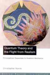 Quantum Theory and the Flight from Realism: Philosophical Responses to Quantum Mechanics (Critical Realism: Interventions) cover image