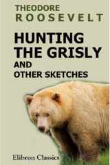 Hunting the Grisly and Other Sketches cover image