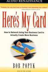 Here's My Card: How to Network Using Your Business Card to Actually Create More Business cover image