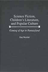 Science Fiction, Children's Literature, and Popular Culture Coming of Age in Fantasyland cover image