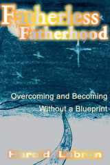 Fatherless Fatherhood Overcoming and Becoming Without a Blueprint cover image