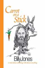Carrot on a Stick A Book About Everything, Well Almost Everything cover image