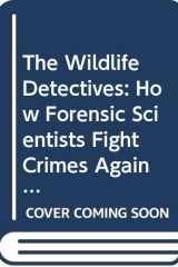 Wildlife Detectives How Forensic Scientists Fight Crimes Against Nature cover image