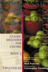 Classic Melodies for Choirs: Two Voices Book 2: Choral Settings of the World's Best-Loved Melodies cover image