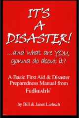 It's a Disaster!... and What Are You Gonna Do about It? A Basic First Aid and Disaster Preparedness Manual from Fedhealth cover image