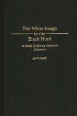 The White Image in the Black Mind: A Study of African American Literature (Contributions in Afro-American and African Studies) cover image